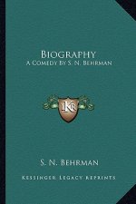 Biography: A Comedy by S. N. Behrman