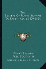 The Letters of Fanny Brawne to Fanny Keats 1820-1824