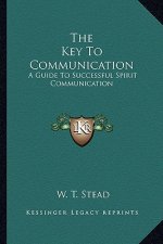 The Key to Communication: A Guide to Successful Spirit Communication