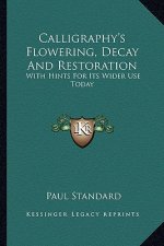 Calligraphy's Flowering, Decay and Restoration: With Hints for Its Wider Use Today