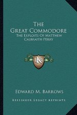 The Great Commodore: The Exploits of Matthew Calbraith Perry