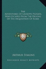 The Adventures of Giuseppe Pignata Who Escaped from the Prisons of the Inquisition of Rome