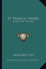 St. Francis Xavier: Apostle of the East