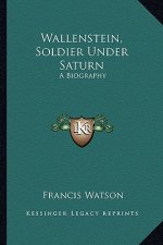 Wallenstein, Soldier Under Saturn: A Biography