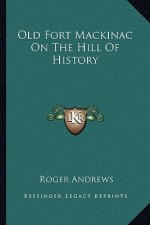 Old Fort Mackinac On The Hill Of History