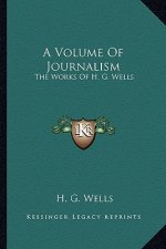 A Volume of Journalism: The Works of H. G. Wells