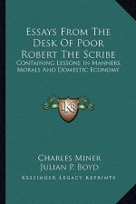 Essays from the Desk of Poor Robert the Scribe: Containing Lessons in Manners, Morals and Domestic Economy