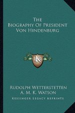 The Biography of President Von Hindenburg