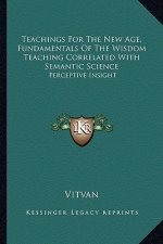 Teachings for the New Age, Fundamentals of the Wisdom Teaching Correlated with Semantic Science: Perceptive Insight