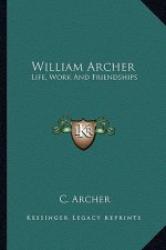 William Archer: Life, Work and Friendships