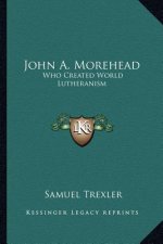 John A. Morehead: Who Created World Lutheranism