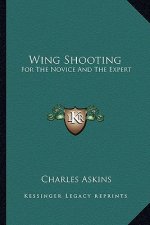 Wing Shooting: For the Novice and the Expert