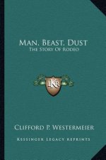 Man, Beast, Dust: The Story Of Rodeo