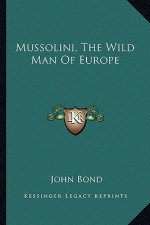 Mussolini, the Wild Man of Europe
