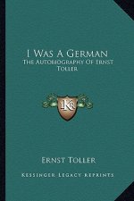 I Was a German: The Autobiography of Ernst Toller