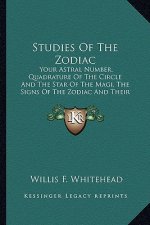 Studies of the Zodiac: Your Astral Number, Quadrature of the Circle and the Star of the Magi, the Signs of the Zodiac and Their Influence on