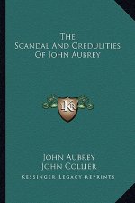 The Scandal and Credulities of John Aubrey
