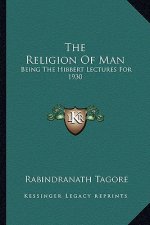 The Religion of Man: Being the Hibbert Lectures for 1930