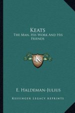 Keats: The Man, His Work and His Friends