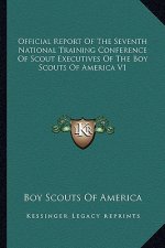 Official Report of the Seventh National Training Conference of Scout Executives of the Boy Scouts of America V1