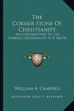 The Corner Stone of Christianity: An Introduction to the Symbolic Criticism of W. B. Smith