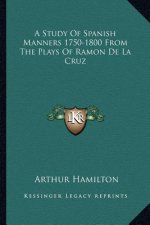 A Study of Spanish Manners 1750-1800 from the Plays of Ramon de la Cruz