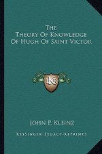 The Theory of Knowledge of Hugh of Saint Victor