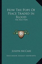 How the Pope of Peace Traded in Blood: The Red Pope