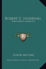 Robert G. Ingersoll: Benevolent Agnostic