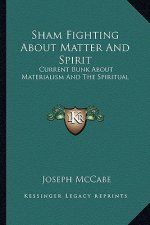 Sham Fighting about Matter and Spirit: Current Bunk about Materialism and the Spiritual