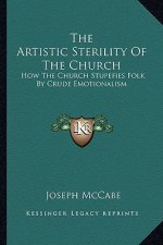 The Artistic Sterility of the Church: How the Church Stupefies Folk by Crude Emotionalism