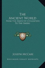The Ancient World: From the Dawn of Civilization to the Greeks