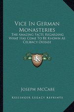 Vice in German Monasteries: The Amazing Facts Regarding What Has Come to Be Known as Celibacy-Disease