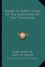Henry W. Roby's Story Of The Invention Of The Typewriter