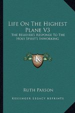 Life on the Highest Plane V3: The Believer's Response to the Holy Spirit's Inworking