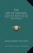 The Art of Massage: A Practical Manual for the Nurse, the Student and the Practitioner