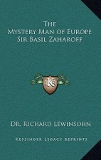 The Mystery Man of Europe Sir Basil Zaharoff