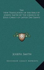 The New Translation of the Bible by Joseph Smith of the Church of Jesus Christ of Latter Day Saints