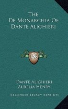 The de Monarchia of Dante Alighieri