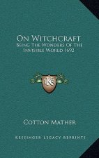 On Witchcraft: Being the Wonders of the Invisible World 1692