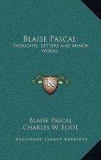 Blaise Pascal: Thoughts, Letters and Minor Works: V48 Harvard Classics