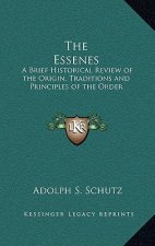 The Essenes: A Brief Historical Review of the Origin, Traditions and Principles of the Order