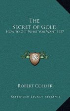 The Secret of Gold: How to Get What You Want 1927