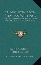 St. Augustin Anti-Pelagian Writings: Nicene and Post-Nicene Fathers of the Christian Church V5