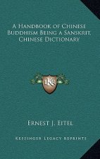 A Handbook of Chinese Buddhism Being a Sanskrit, Chinese Dictionary