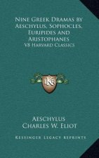 Nine Greek Dramas by Aeschylus, Sophocles, Euripides and Aristophanes: V8 Harvard Classics