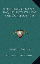 Hereditary Genius an Inquiry Into Its Laws and Consequences