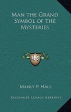 Man the Grand Symbol of the Mysteries