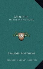Moliere: His Life and His Works