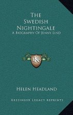 The Swedish Nightingale: A Biography of Jenny Lind